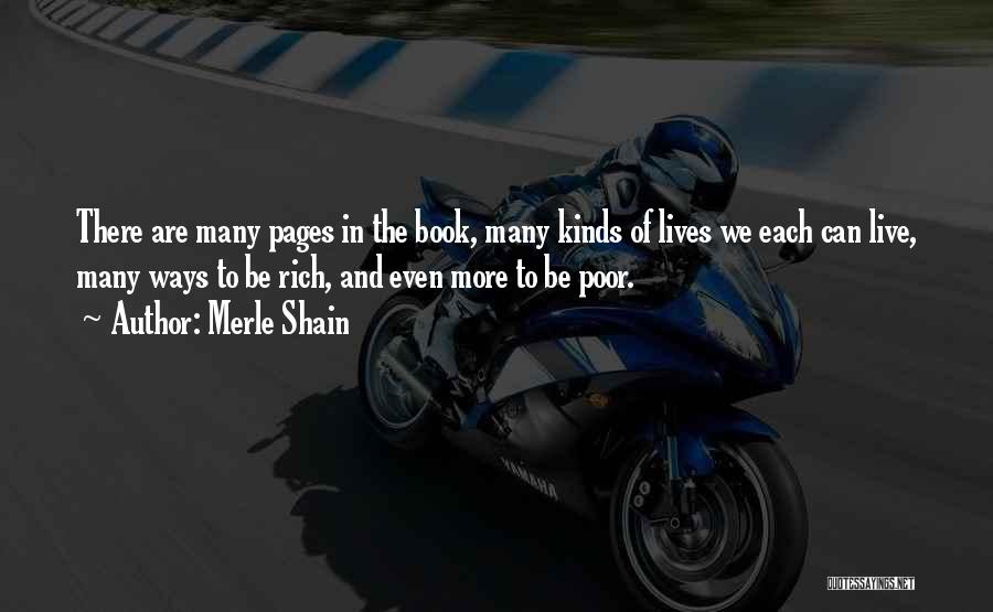 Merle Shain Quotes: There Are Many Pages In The Book, Many Kinds Of Lives We Each Can Live, Many Ways To Be Rich,