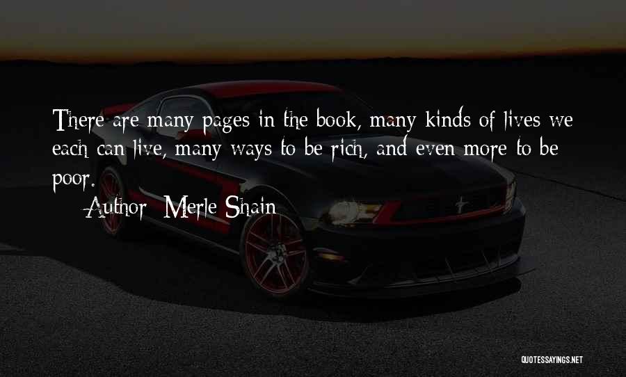 Merle Shain Quotes: There Are Many Pages In The Book, Many Kinds Of Lives We Each Can Live, Many Ways To Be Rich,