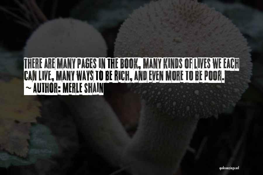 Merle Shain Quotes: There Are Many Pages In The Book, Many Kinds Of Lives We Each Can Live, Many Ways To Be Rich,