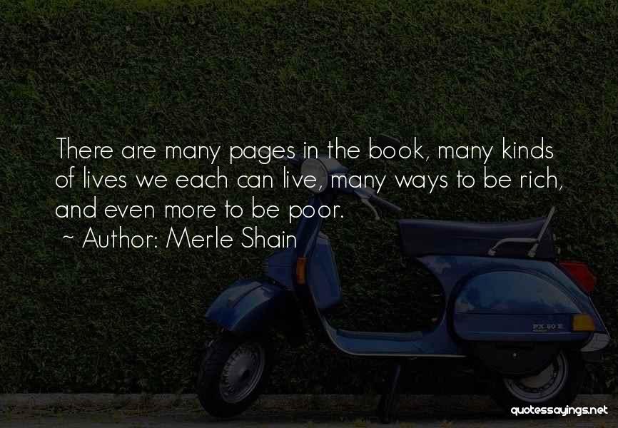 Merle Shain Quotes: There Are Many Pages In The Book, Many Kinds Of Lives We Each Can Live, Many Ways To Be Rich,