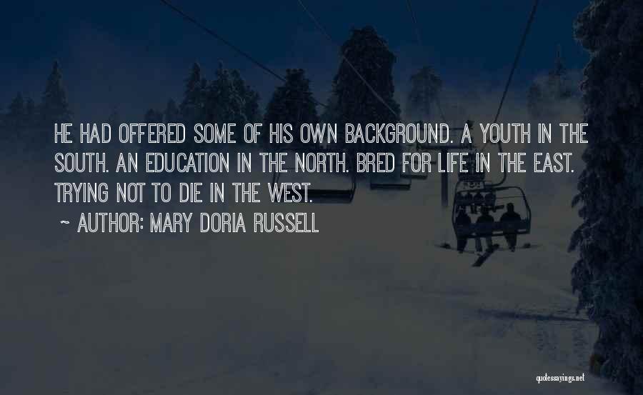 Mary Doria Russell Quotes: He Had Offered Some Of His Own Background. A Youth In The South. An Education In The North. Bred For