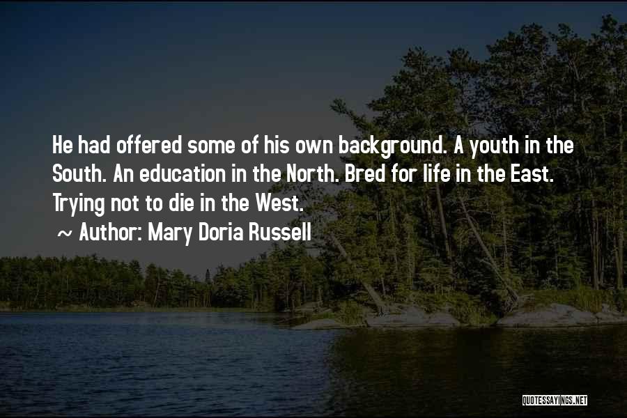 Mary Doria Russell Quotes: He Had Offered Some Of His Own Background. A Youth In The South. An Education In The North. Bred For