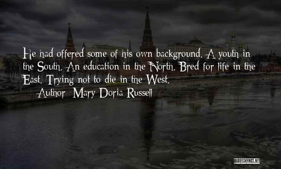 Mary Doria Russell Quotes: He Had Offered Some Of His Own Background. A Youth In The South. An Education In The North. Bred For