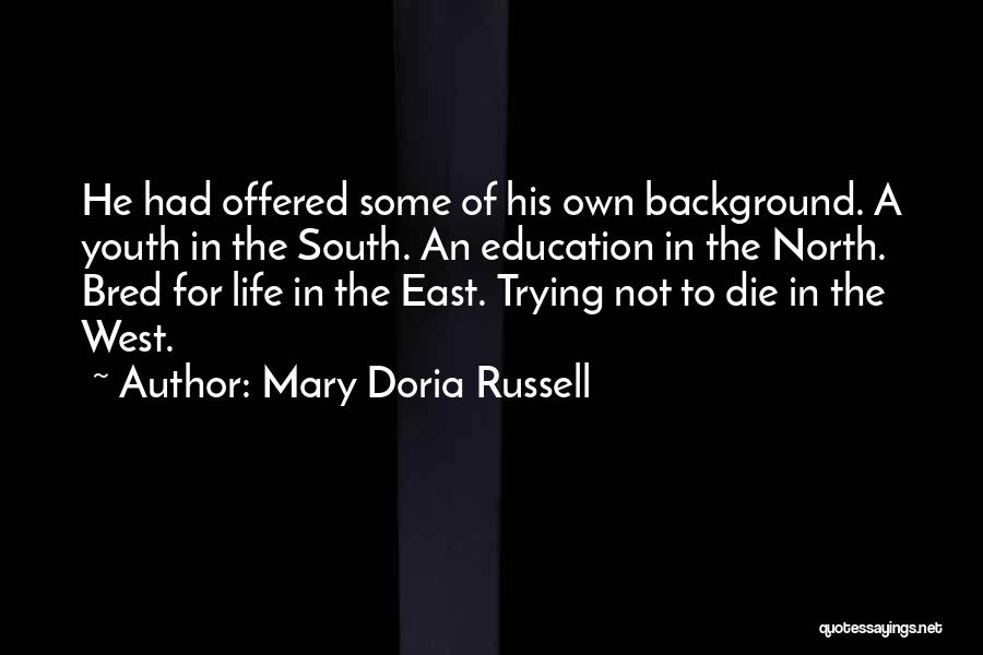 Mary Doria Russell Quotes: He Had Offered Some Of His Own Background. A Youth In The South. An Education In The North. Bred For