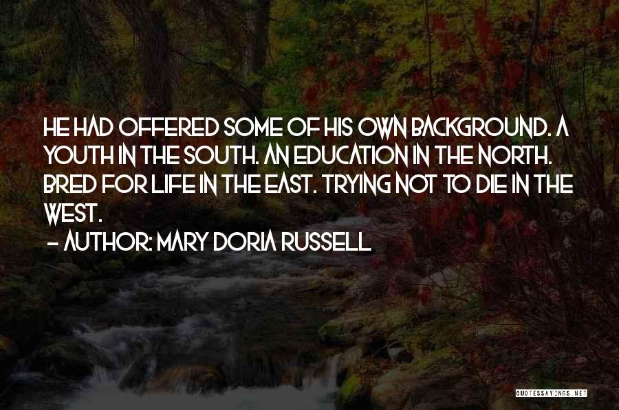 Mary Doria Russell Quotes: He Had Offered Some Of His Own Background. A Youth In The South. An Education In The North. Bred For