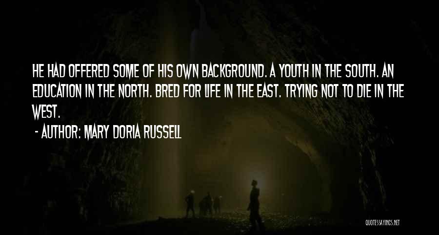 Mary Doria Russell Quotes: He Had Offered Some Of His Own Background. A Youth In The South. An Education In The North. Bred For