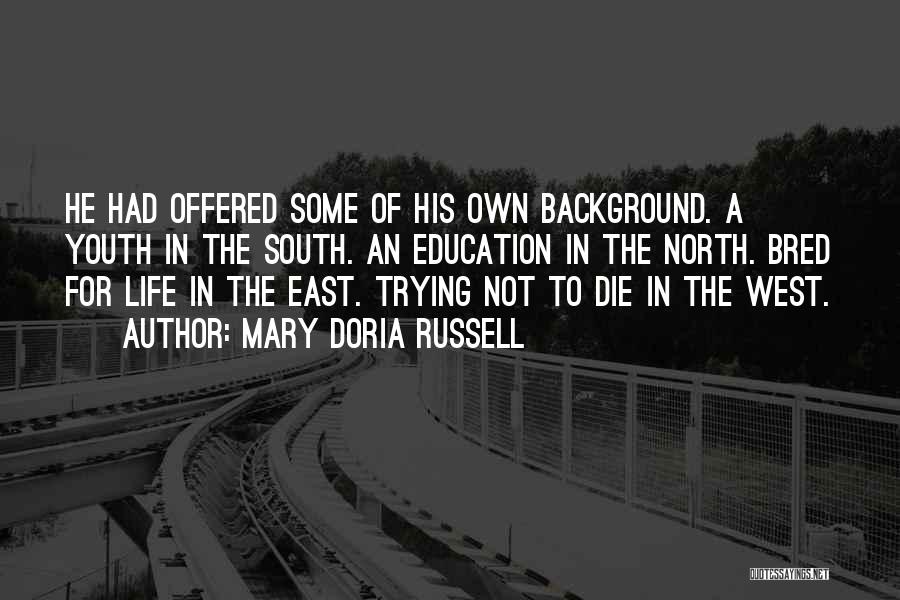 Mary Doria Russell Quotes: He Had Offered Some Of His Own Background. A Youth In The South. An Education In The North. Bred For