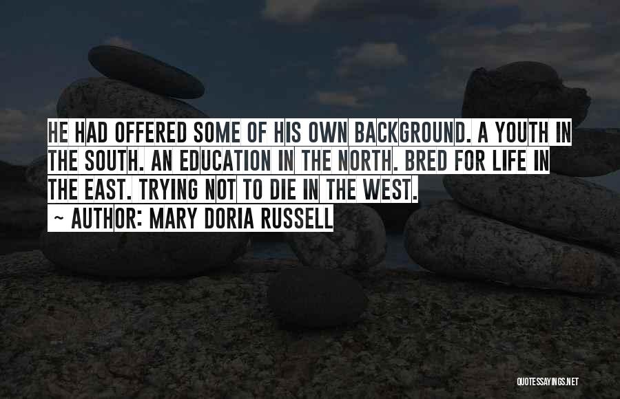 Mary Doria Russell Quotes: He Had Offered Some Of His Own Background. A Youth In The South. An Education In The North. Bred For