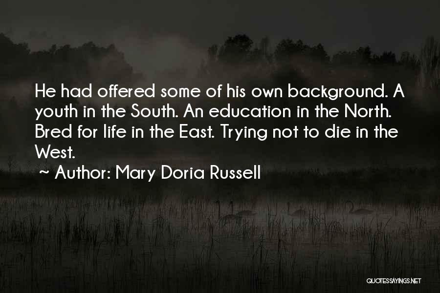 Mary Doria Russell Quotes: He Had Offered Some Of His Own Background. A Youth In The South. An Education In The North. Bred For