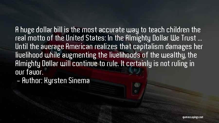 Kyrsten Sinema Quotes: A Huge Dollar Bill Is The Most Accurate Way To Teach Children The Real Motto Of The United States: In