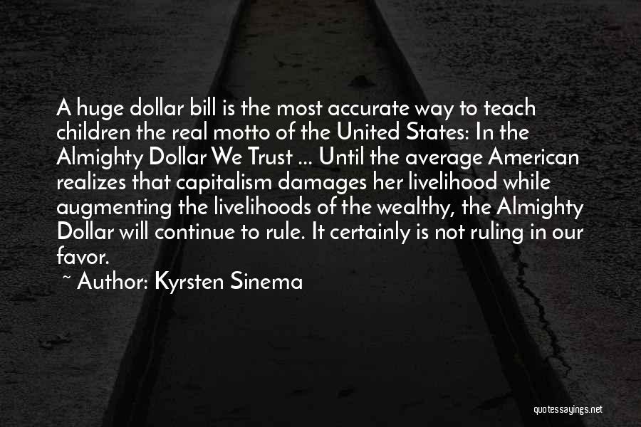 Kyrsten Sinema Quotes: A Huge Dollar Bill Is The Most Accurate Way To Teach Children The Real Motto Of The United States: In