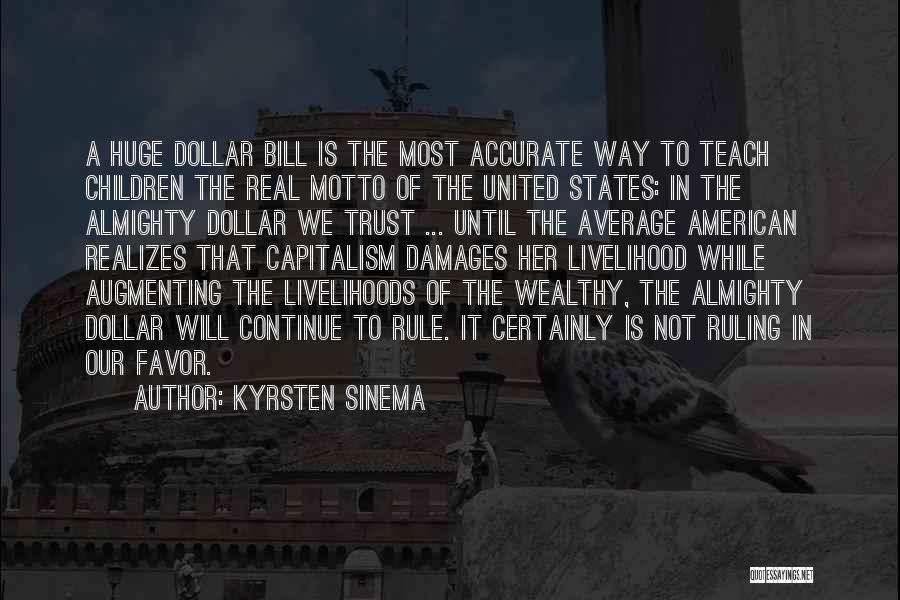 Kyrsten Sinema Quotes: A Huge Dollar Bill Is The Most Accurate Way To Teach Children The Real Motto Of The United States: In