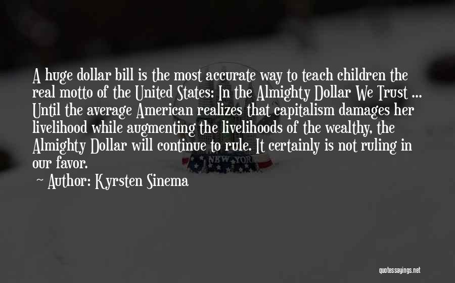 Kyrsten Sinema Quotes: A Huge Dollar Bill Is The Most Accurate Way To Teach Children The Real Motto Of The United States: In