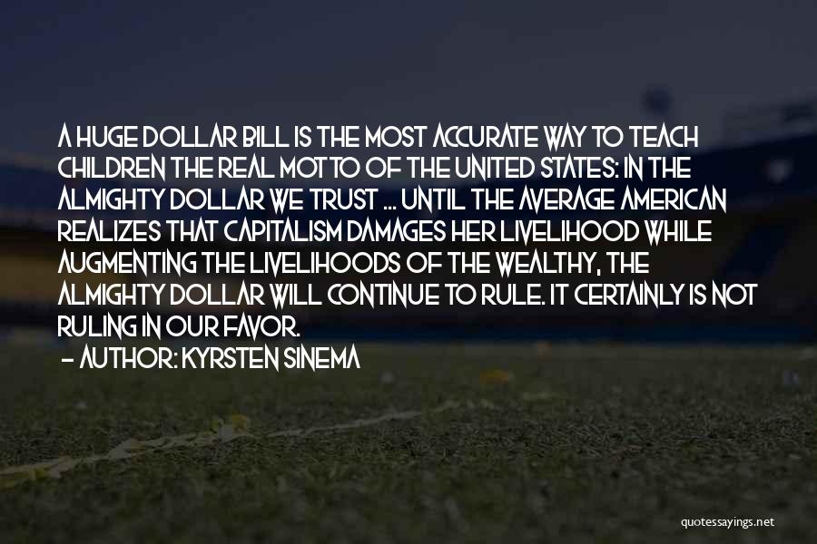 Kyrsten Sinema Quotes: A Huge Dollar Bill Is The Most Accurate Way To Teach Children The Real Motto Of The United States: In