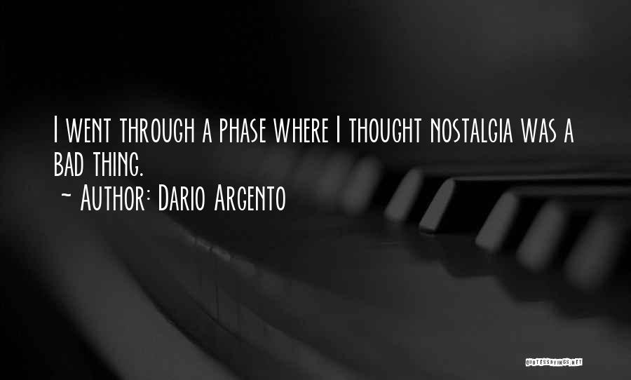 Dario Argento Quotes: I Went Through A Phase Where I Thought Nostalgia Was A Bad Thing.