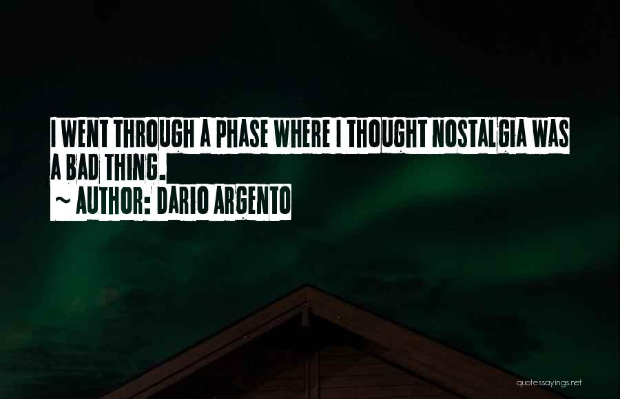 Dario Argento Quotes: I Went Through A Phase Where I Thought Nostalgia Was A Bad Thing.