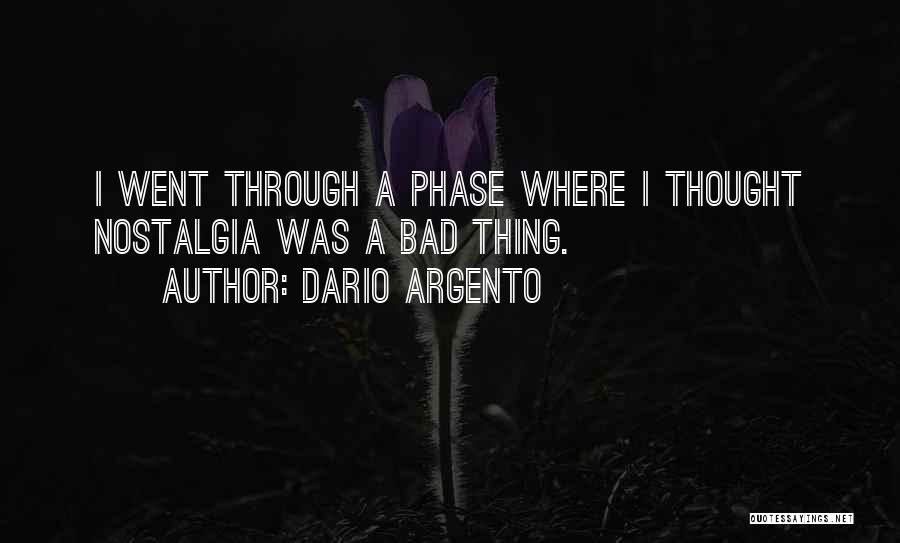 Dario Argento Quotes: I Went Through A Phase Where I Thought Nostalgia Was A Bad Thing.