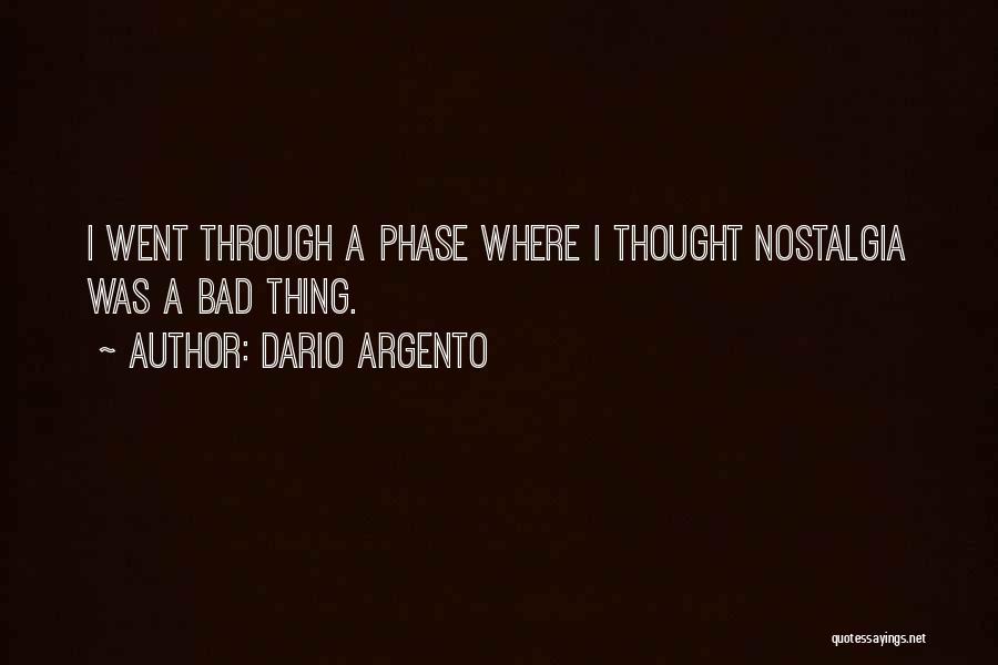 Dario Argento Quotes: I Went Through A Phase Where I Thought Nostalgia Was A Bad Thing.