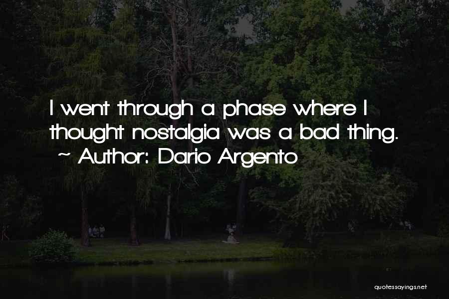 Dario Argento Quotes: I Went Through A Phase Where I Thought Nostalgia Was A Bad Thing.