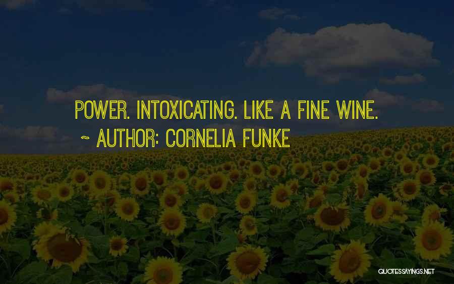 Cornelia Funke Quotes: Power. Intoxicating. Like A Fine Wine.