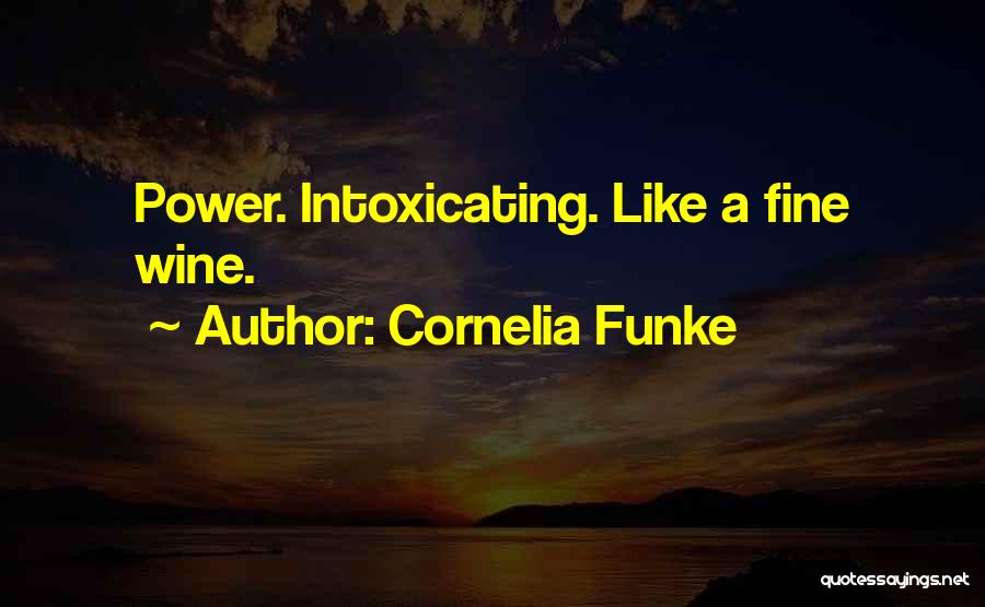 Cornelia Funke Quotes: Power. Intoxicating. Like A Fine Wine.