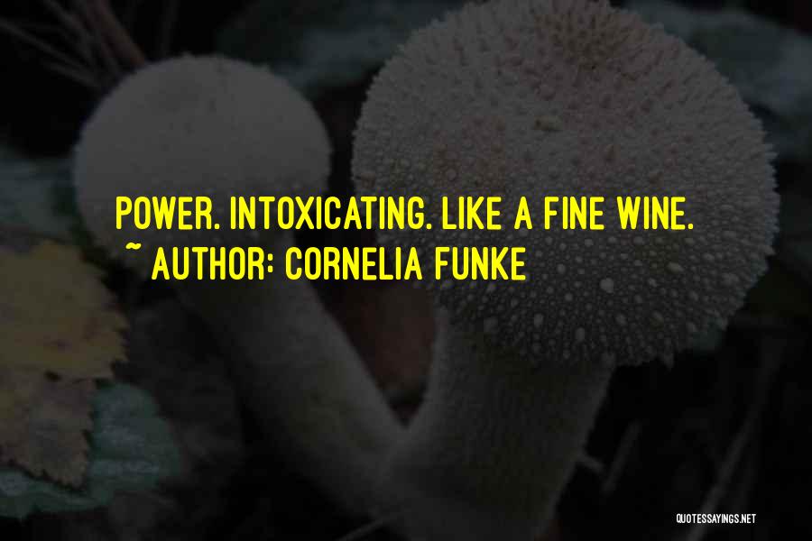 Cornelia Funke Quotes: Power. Intoxicating. Like A Fine Wine.