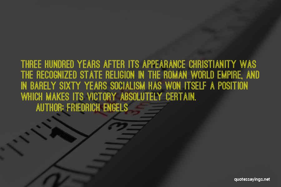 Friedrich Engels Quotes: Three Hundred Years After Its Appearance Christianity Was The Recognized State Religion In The Roman World Empire, And In Barely