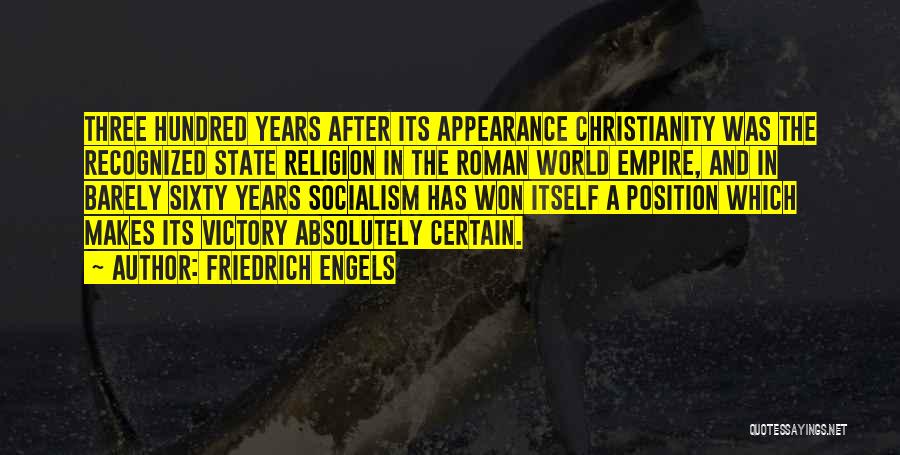 Friedrich Engels Quotes: Three Hundred Years After Its Appearance Christianity Was The Recognized State Religion In The Roman World Empire, And In Barely