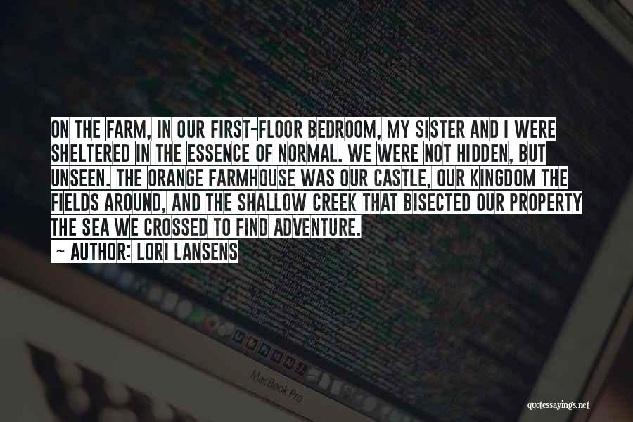 Lori Lansens Quotes: On The Farm, In Our First-floor Bedroom, My Sister And I Were Sheltered In The Essence Of Normal. We Were