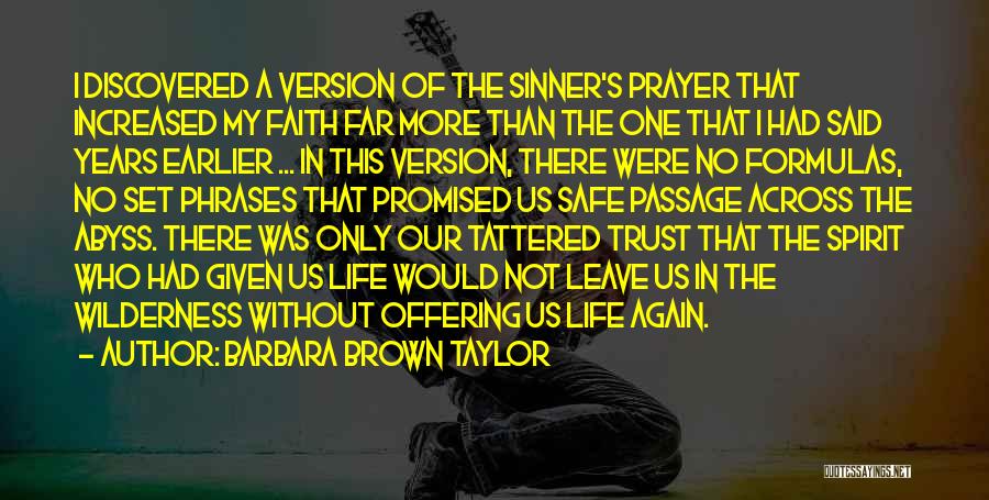 Barbara Brown Taylor Quotes: I Discovered A Version Of The Sinner's Prayer That Increased My Faith Far More Than The One That I Had