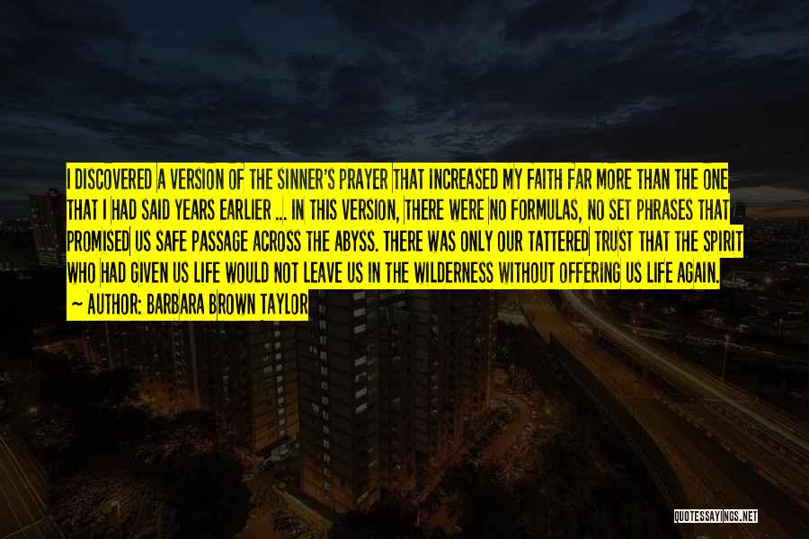 Barbara Brown Taylor Quotes: I Discovered A Version Of The Sinner's Prayer That Increased My Faith Far More Than The One That I Had