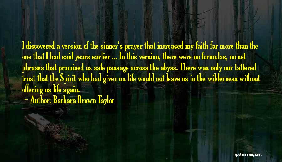 Barbara Brown Taylor Quotes: I Discovered A Version Of The Sinner's Prayer That Increased My Faith Far More Than The One That I Had