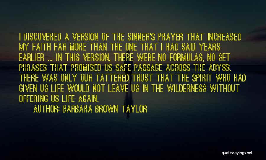 Barbara Brown Taylor Quotes: I Discovered A Version Of The Sinner's Prayer That Increased My Faith Far More Than The One That I Had