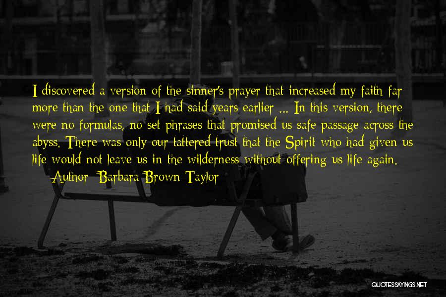 Barbara Brown Taylor Quotes: I Discovered A Version Of The Sinner's Prayer That Increased My Faith Far More Than The One That I Had