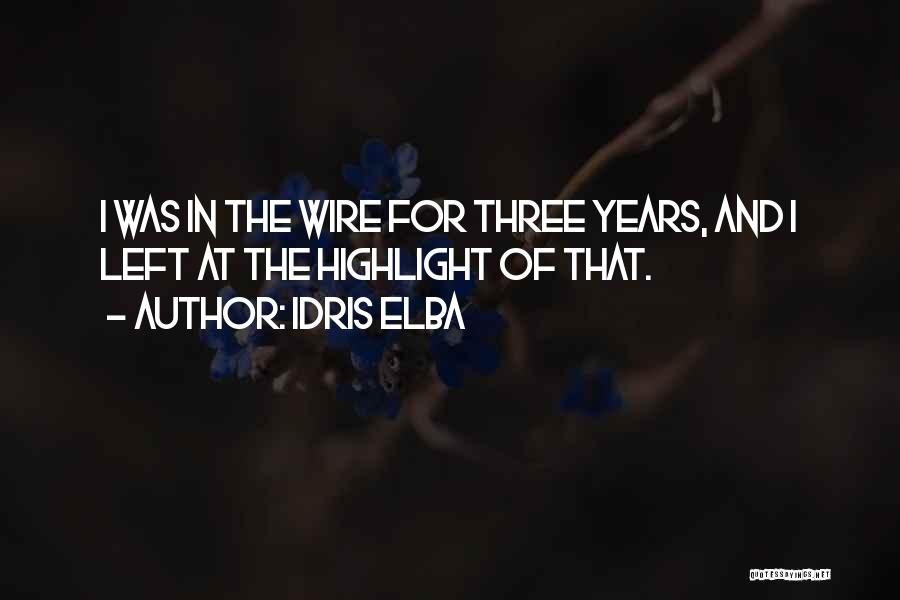 Idris Elba Quotes: I Was In The Wire For Three Years, And I Left At The Highlight Of That.