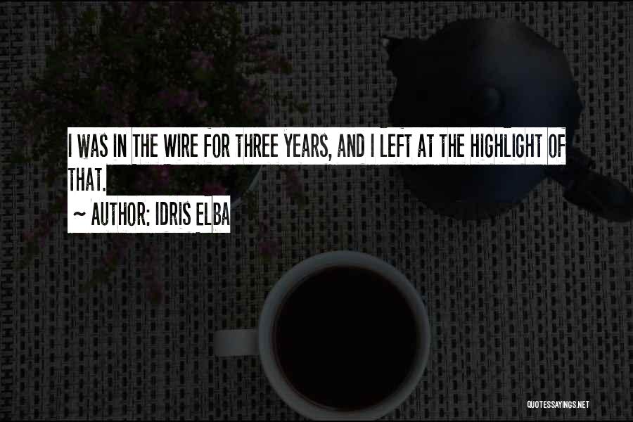 Idris Elba Quotes: I Was In The Wire For Three Years, And I Left At The Highlight Of That.