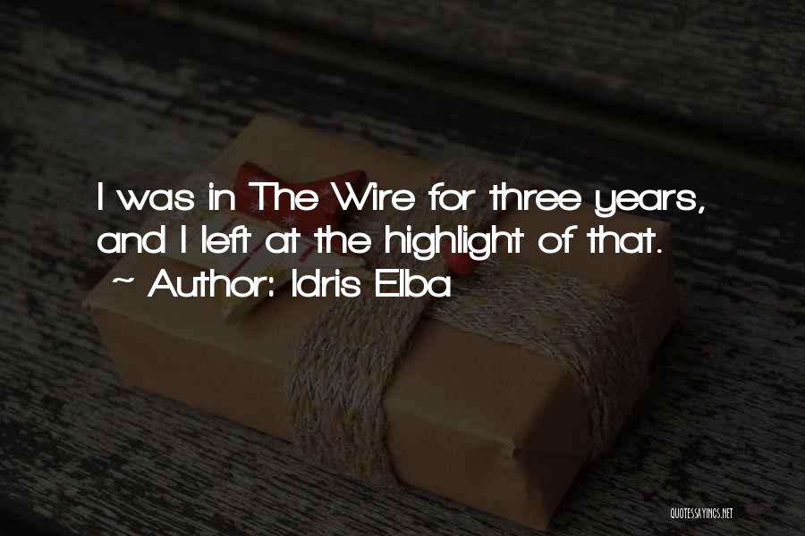 Idris Elba Quotes: I Was In The Wire For Three Years, And I Left At The Highlight Of That.