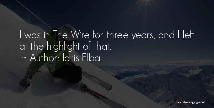 Idris Elba Quotes: I Was In The Wire For Three Years, And I Left At The Highlight Of That.