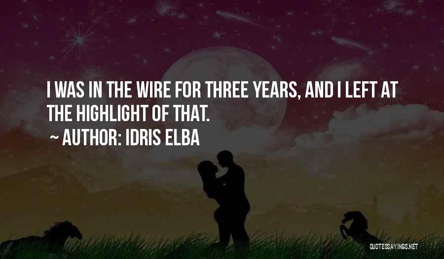 Idris Elba Quotes: I Was In The Wire For Three Years, And I Left At The Highlight Of That.