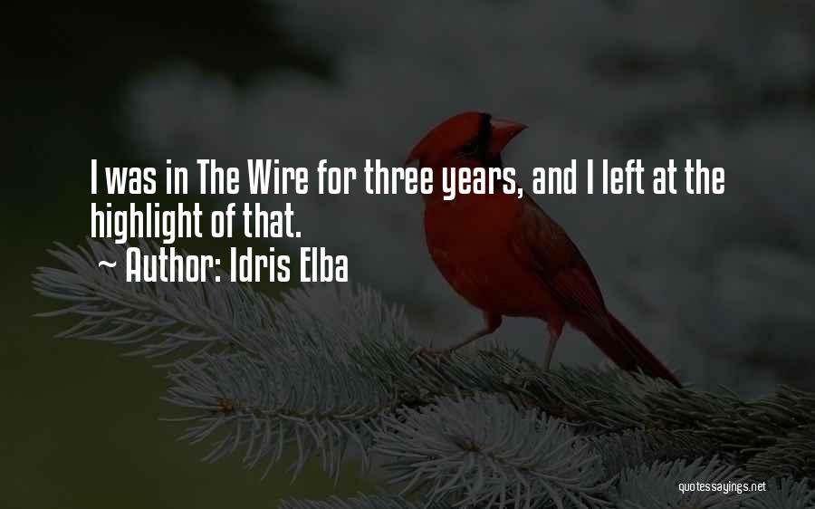 Idris Elba Quotes: I Was In The Wire For Three Years, And I Left At The Highlight Of That.