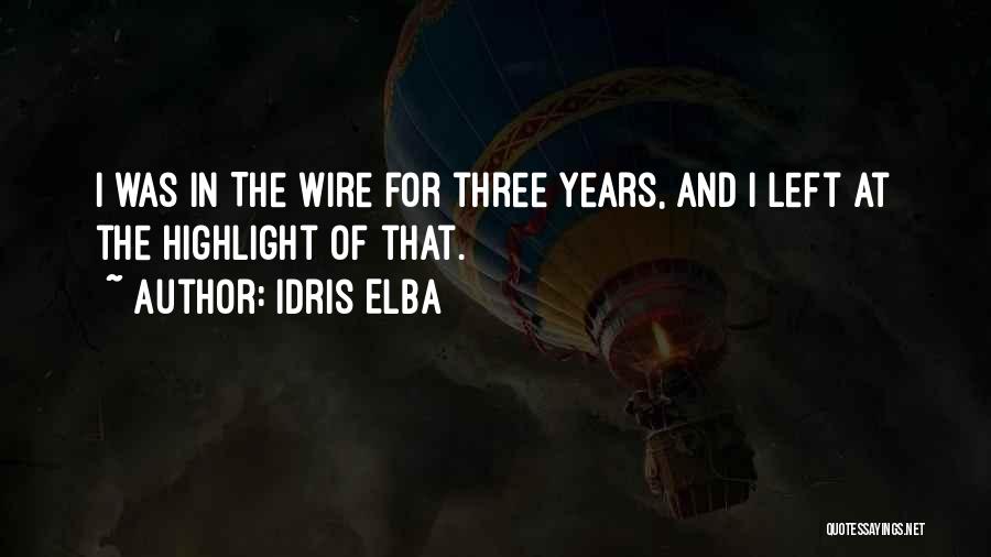 Idris Elba Quotes: I Was In The Wire For Three Years, And I Left At The Highlight Of That.