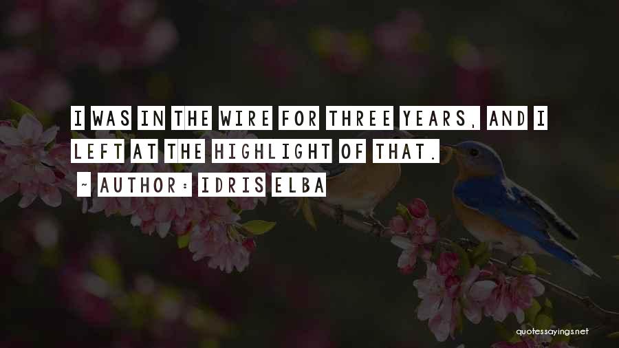 Idris Elba Quotes: I Was In The Wire For Three Years, And I Left At The Highlight Of That.