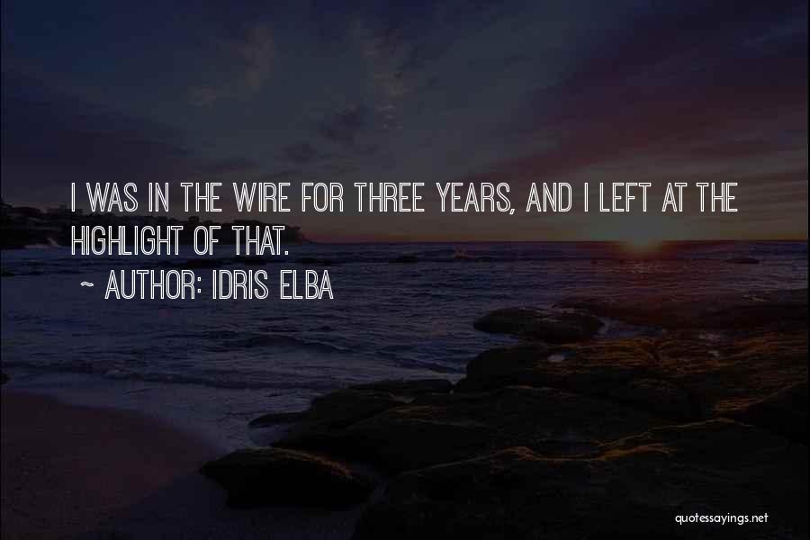 Idris Elba Quotes: I Was In The Wire For Three Years, And I Left At The Highlight Of That.