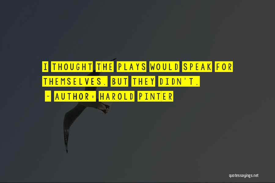 Harold Pinter Quotes: I Thought The Plays Would Speak For Themselves. But They Didn't.