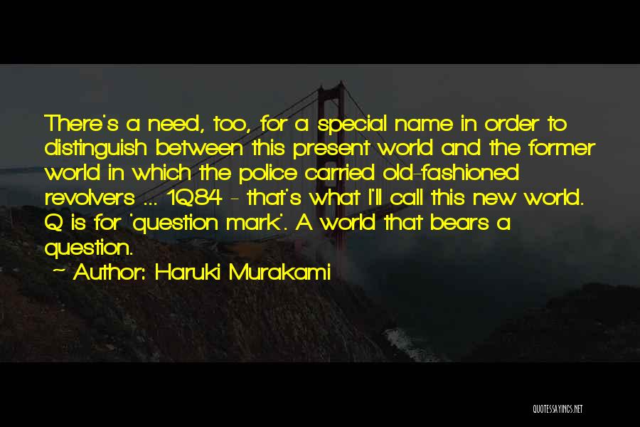 Haruki Murakami Quotes: There's A Need, Too, For A Special Name In Order To Distinguish Between This Present World And The Former World