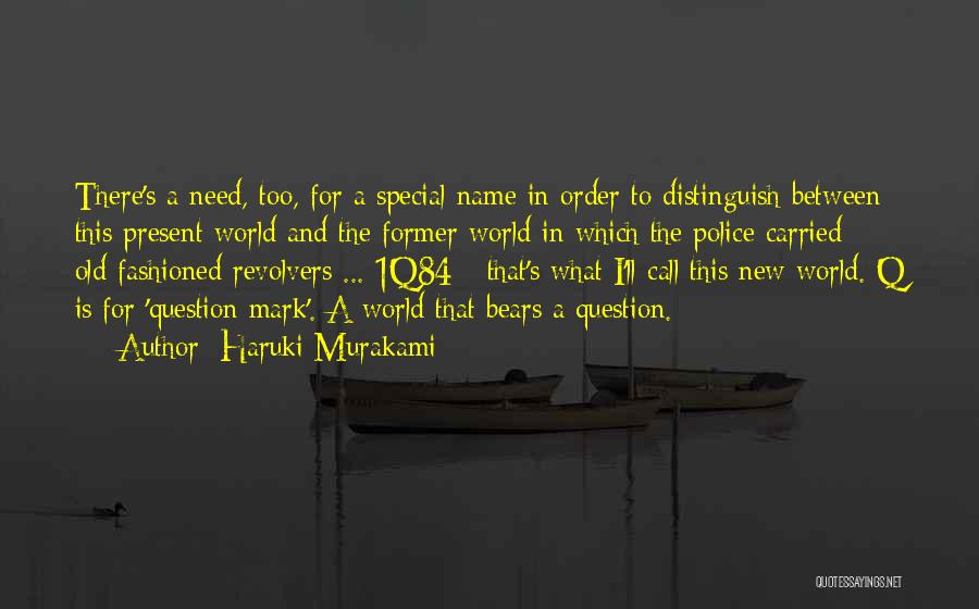 Haruki Murakami Quotes: There's A Need, Too, For A Special Name In Order To Distinguish Between This Present World And The Former World