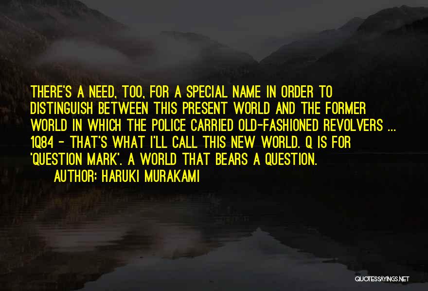 Haruki Murakami Quotes: There's A Need, Too, For A Special Name In Order To Distinguish Between This Present World And The Former World
