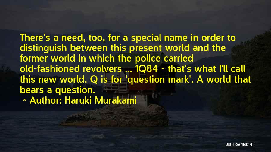 Haruki Murakami Quotes: There's A Need, Too, For A Special Name In Order To Distinguish Between This Present World And The Former World