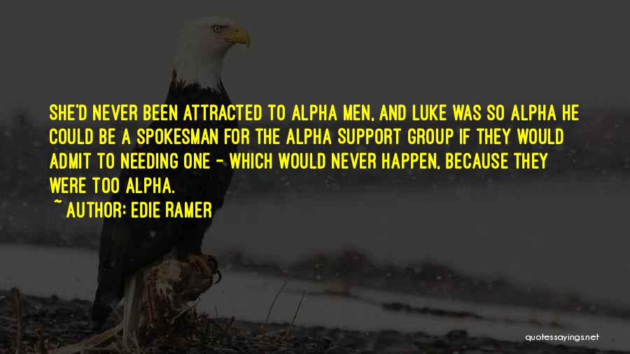 Edie Ramer Quotes: She'd Never Been Attracted To Alpha Men, And Luke Was So Alpha He Could Be A Spokesman For The Alpha