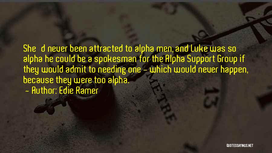 Edie Ramer Quotes: She'd Never Been Attracted To Alpha Men, And Luke Was So Alpha He Could Be A Spokesman For The Alpha